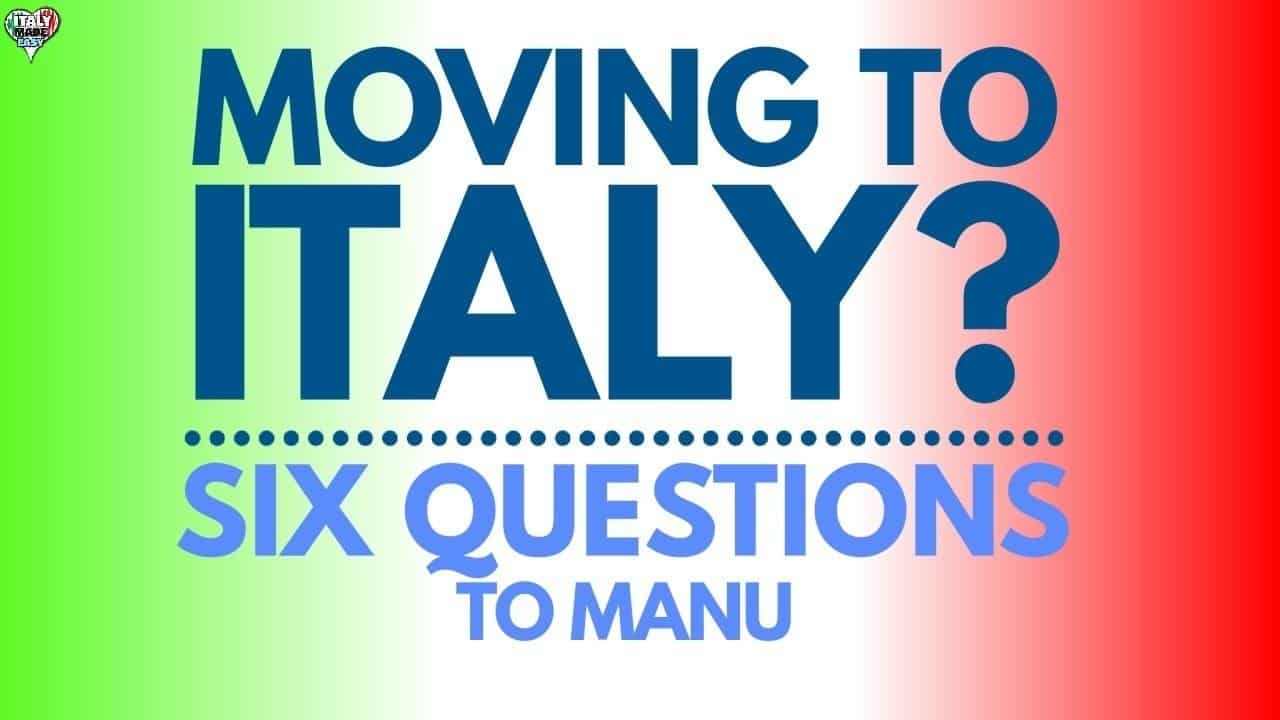 MOVING TO ITALY? SIX QUESTIONS TO MANU Italy Made Easy