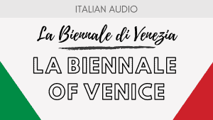 Italian Cultural Events: La Biennale di Venezia