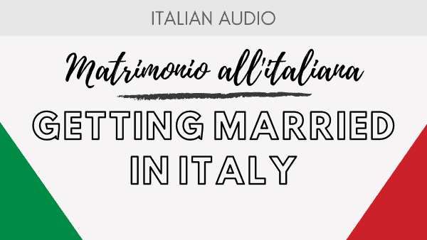 Podcast 5 Getting married in Italy