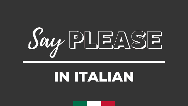 Say PLEASE in Italian