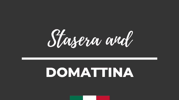 Say Stasera and Domattina in italian